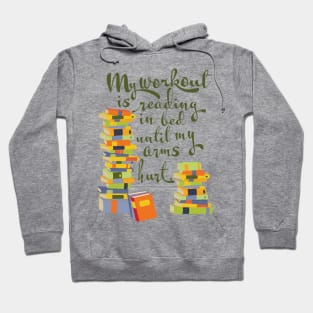 My workout is reading in bed until my arms hurt, book lover Hoodie